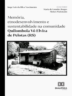 cover image of Memória, etnodesenvolvimento e sustentabilidade na comunidade Quilombola Vó Elvira de Pelotas (RS)